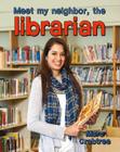 Meet My Neighbor, the Librarian By Marc Crabtree Cover Image