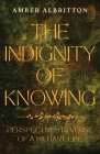 The Indignity of Knowing: Perspectives in Verse of a Military Life By Amber Albritton Cover Image