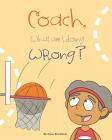 Coach, What am I Doing Wrong? By Dana Bradshaw Cover Image
