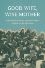 Good Wife, Wise Mother: Educating Han Taiwanese Girls under Japanese Rule By Fang Yu Hu, James Lin (Editor), William Lavely (Editor) Cover Image