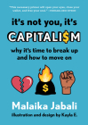 It's Not You, It's Capitalism: Why It's Time to Break Up and How to Move On Cover Image