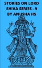 Stories on lord Shiva series-9: from various sources of shiva purana Cover Image