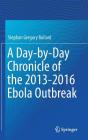 A Day-By-Day Chronicle of the 2013-2016 Ebola Outbreak By Stephan Gregory Bullard Cover Image