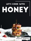 Let's Cook with Honey By Evelyn R Wharton Cover Image