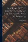 Manual Of The Constitution Of The United States Of America By Timothy Farrar Cover Image