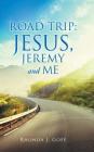 Road Trip: Jesus, Jeremy and Me By Rhonda J. Goff Cover Image