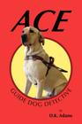 Ace: Guide Dog Detective By D. K. Adams Cover Image