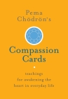 Pema Chödrön's Compassion Cards: Teachings for Awakening the Heart in Everyday Life Cover Image