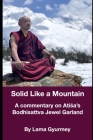 Solid Like a Mountain: A Commentary on Atiśa's Bodhisattva Jewel Garland By Jason McDonald (Editor), Lama Gyurmey Cover Image