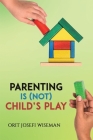 Parenting is (Not) Child's Play By Orit Josefi Wiseman Cover Image