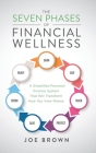 The Seven Phases of Financial Wellness: A Simplified Personal Finance System That Will Transform How You View Money By Joe Brown Cover Image