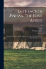 Imtheachta Æniasa. The Irish Æneid; Being a Translation, Made Before A.D. 1400, of the XII Books of Vergil's Ænid Into Gaelic; v.6 By Virgil (Created by), George 1859-1941 Ed Calder Cover Image