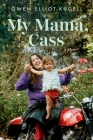 My Mama, Cass: A Memoir By Owen Elliot-Kugell Cover Image