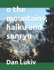 o the mountains, haiku and senryu Cover Image