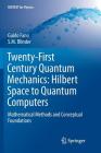 Twenty-First Century Quantum Mechanics: Hilbert Space to Quantum Computers: Mathematical Methods and Conceptual Foundations (Unitext for Physics) By Guido Fano, S. M. Blinder Cover Image