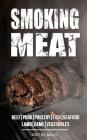 Smoking Meat: Beef, Pork, Poultry, Fish, Seafood, Lamb, Game, Vegetables By Rachel Mills Cover Image
