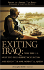 Exiting Iraq: Why the U.S. Must End the Military Occupation and Renew the War Against Al Qaeda By Chris Preble Cover Image
