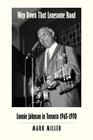 Way Down That Lonesome Road: Lonnie Johnson in Toronto, 1965-1970 (Trade Paper) By Mark Miller Cover Image