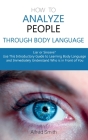 How to Analyze People Through Body Language: Liar or Sincere? Use This Introductory Guide to Learning Body Language and Immediately Understand Who is Cover Image