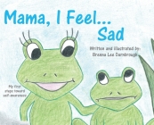 Mama, I Feel... Sad By Brenna Lee Darnbrough Cover Image