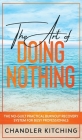 The Art of Doing Nothing: The No-Guilt Practical Burnout Recovery System for Busy Professionals By Chandler Kitching Cover Image