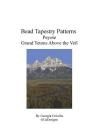 Bead Tapestry Patterns Peyote Grand Tetons Above the Veil By Georgia Grisolia Cover Image