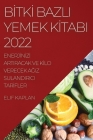 Bİtkİ Bazli Yemek Kİtabi 2022: Enerjİnİzİ Artiracak Ve Kİlo Verecek AĞiz Sulandirici Tarİfler By Elif Kaplan Cover Image