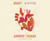 Heart: A History By Sandeep Jauhar, Patrick Girard Lawlor (Narrated by) Cover Image