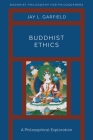 Buddhist Ethics: A Philosophical Exploration By Jay L. Garfield Cover Image