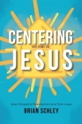 Centering Our Home On Jesus: Seven Principles for Parenting from Jairus' Faith in Jesus By Brian Schley Cover Image