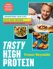 Tasty High Protein: Transform Your Diet with Easy Recipes Under 600 Calories By Fraser Reynolds Cover Image