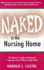 Naked in the Nursing Home: The Women's Guide to Paying for Long-Term Care Without Going Broke By Harold L. Lustig Cover Image