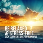 Be Relaxed & Stress-Free: Dick Sutphen's Only Subliminals Cover Image