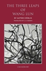 The Three Leaps of Wang Lun: A Chinese Novel By Alfred Doblin, C. D. Godwin (Translated by) Cover Image