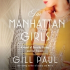 The Manhattan Girls: A Novel of Dorothy Parker and Her Friends By Gill Paul, Lisa Flanagan (Read by) Cover Image