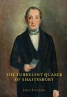 The Turbulent Quaker of Shaftesbury: John Rutter (1796-1851) Cover Image