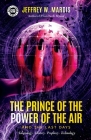 The Prince of the Power of the Air and the Last Days: Satanology - History - Prophecy - Technology By Jeffrey W. Mardis Cover Image