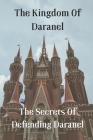 The Kingdom Of Daranel: The Secrets Of Defending Daranel: Facts Of The Kingdom Of Daranel Cover Image