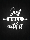 Just roll with it: Recipe Notebook to Write In Favorite Recipes - Best Gift for your MOM - Cookbook For Writing Recipes - Recipes and Not Cover Image