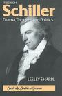 Friedrich Schiller: Drama, Thought and Politics (Cambridge Studies in German) By Lesley Sharpe Cover Image