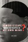 How Do I Escape When I'm Trapped in My Own Mind? Cover Image