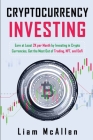 Cryptocurrency Investing: Earn at Least 2K per Month by Investing in Crypto Currencies, Get the Most Out of Trading, NFT, and DeFi Cover Image