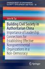 Building Civil Society in Authoritarian China: Importance of Leadership Connections for Establishing Effective Nongovernmental Organizations in a Non- (Springerbriefs in Environment #20) Cover Image