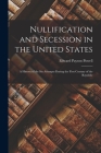 Nullification and Secession in the United States: a History of the Six Attempts During the First Century of the Republic By Edward Payson 1833-1915 Powell Cover Image