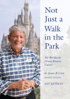 Not Just a Walk in the Park: My Worldwide Disney Resorts Career By James B. Cora, Jeff Kurtti Cover Image
