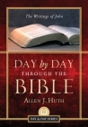 Day by Day Through the Bible: The Writings of John By Allen J. Huth Cover Image