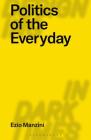 Politics of the Everyday (Designing in Dark Times) By Ezio Manzini, Clive Dilnot (Editor), Eduardo Staszowski (Editor) Cover Image