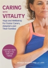 Caring with Vitality - Yoga and Wellbeing for Foster Carers, Adopters and Their Families: Everyday Ideas to Help You Cope and Thrive! By Andrea Warman, Liz Lark Cover Image