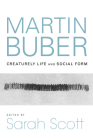 Martin Buber: Creaturely Life and Social Form (New Jewish Philosophy and Thought) By Sarah Scott (Editor), Peter A. Huff (Contribution by), Claire E. Sufrin (Contribution by) Cover Image