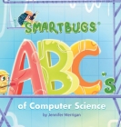 Smartbugs ABC's of Computer Science By Jennifer Merrigan, Anastasiia Hryvtsova (Illustrator) Cover Image